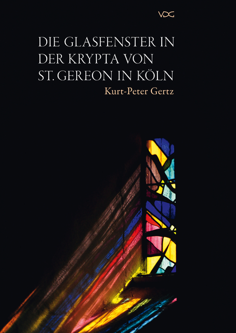 Die Glasfenster in der Krypta von St. Gereon in K&ouml;ln - Kurt-Peter Gertz