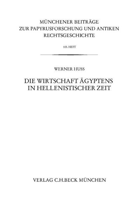 Münchener Beiträge zur Papyrusforschung und antiken Rechtsgeschichte / Münchener Beiträge zur Papyrusforschung Heft 105: Die Wirtschaft Ägyptens in hellenistischer Zeit - Werner Huß