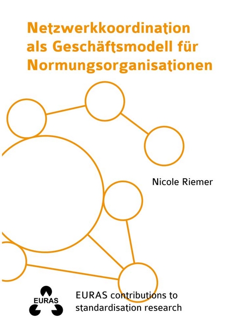 Netzwerkkoordination als Gesch&auml;ftsmodell f&uuml;r Normungsorganisationen - Nicole Riemer