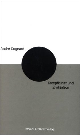 Kampfkunst und Zivilisation - Andr&eacute; Cognard