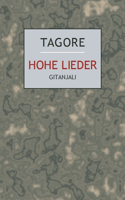 Hohe Lieder &ndash; Gitanjali - Rabindranath Tagore