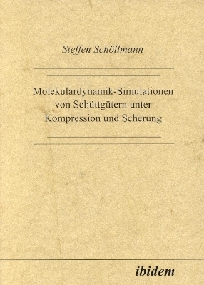 Molekulardynamik-Simulationen von Sch&uuml;ttg&uuml;tern unter Kompression und Scherung - Steffen Sch&ouml;llmann