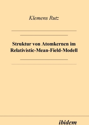 Struktur von Atomkernen im Relativistic-Mean-Field-Modell - Klemens Rutz