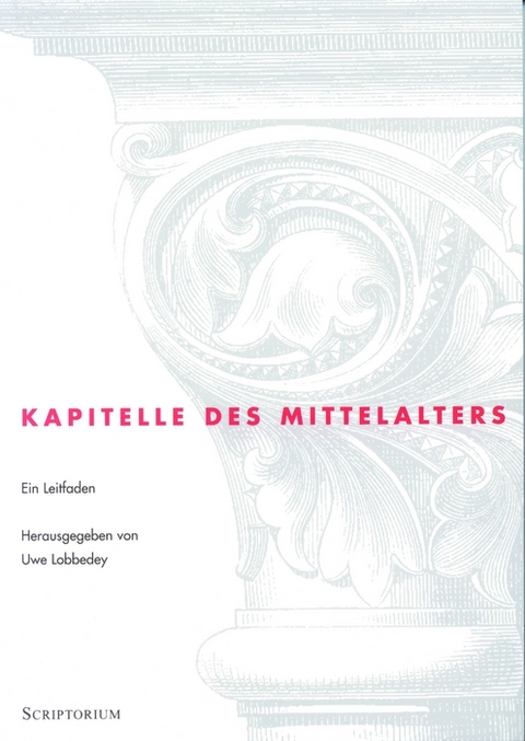 Kapitelle des Mittelalters - Uwe Lobbedey