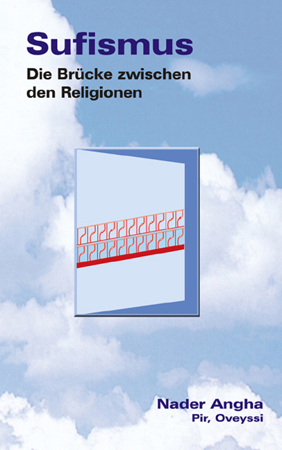 Sufismus - Die Br&uuml;cke zwischen den Religionen - Nader Prof. Angha