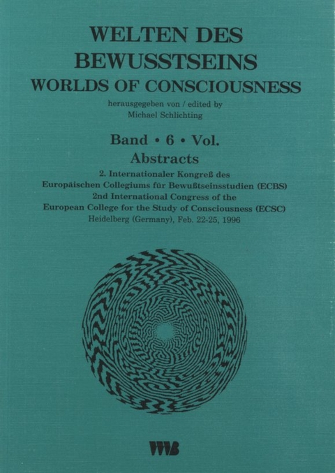 Welten des Bewußtseins: Abstracts /Worlds of Consciousness: Abstracts - 