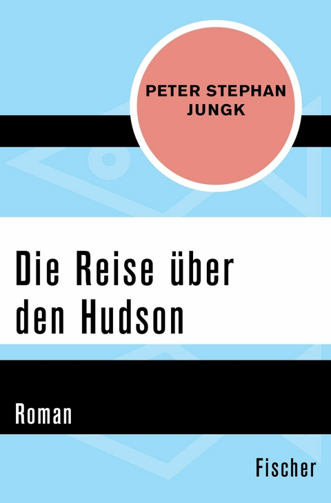 Die Reise &uuml;ber den Hudson - Peter Stephan Jungk