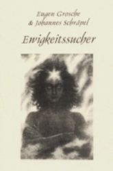 Ewigkeitssucher - Eugen Grosche, Johannes Schr&auml;pel