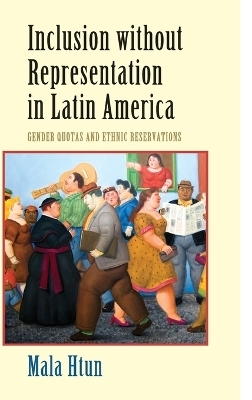 Inclusion without Representation in Latin America - Mala Htun