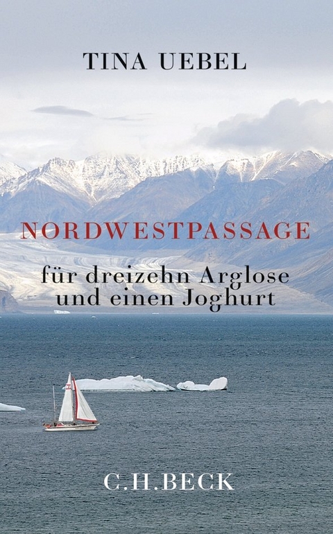 Nordwestpassage f&uuml;r 13 Arglose und einen Joghurt - Tina Uebel