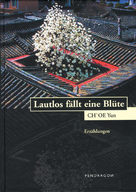 Lautlos f&auml;llt eine Bl&uuml;te - Yun Ch'oe