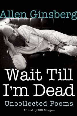 Wait Till I'm Dead - Allen Ginsberg