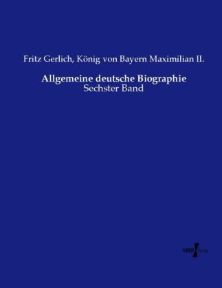 Allgemeine deutsche Biographie - Fritz Gerlich, K&ouml;nig von Bayern Maximilian II.