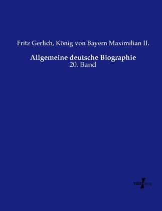 Allgemeine deutsche Biographie - Fritz Gerlich, K&ouml;nig von Bayern Maximilian II.