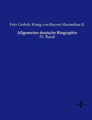 Allgemeine deutsche Biographie - Fritz Gerlich, K&ouml;nig von Bayern Maximilian II.