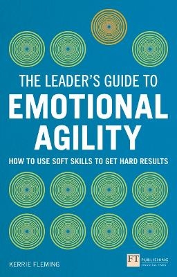 Leader's Guide to Emotional Agility (Emotional Intelligence), The - Kerrie Fleming
