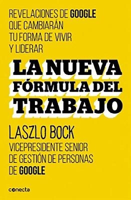 La nueva formula del trabajo / Work Rules!: Insights from Inside Google That Will Transform How You Live and Lead - Laszlo Bock