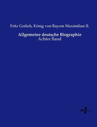 Allgemeine deutsche Biographie - Fritz Gerlich, K&ouml;nig von Bayern Maximilian II.
