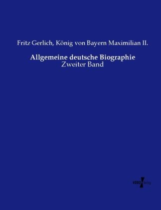 Allgemeine deutsche Biographie - Fritz Gerlich, K&ouml;nig von Bayern Maximilian II.