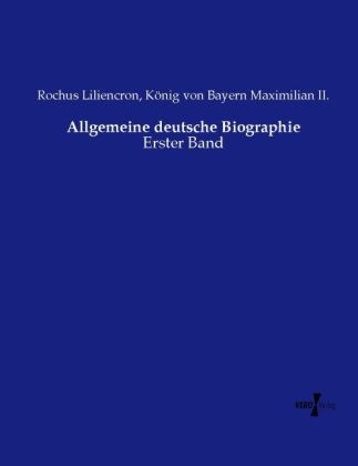 Allgemeine deutsche Biographie - Rochus Liliencron, K&ouml;nig von Bayern Maximilian II.