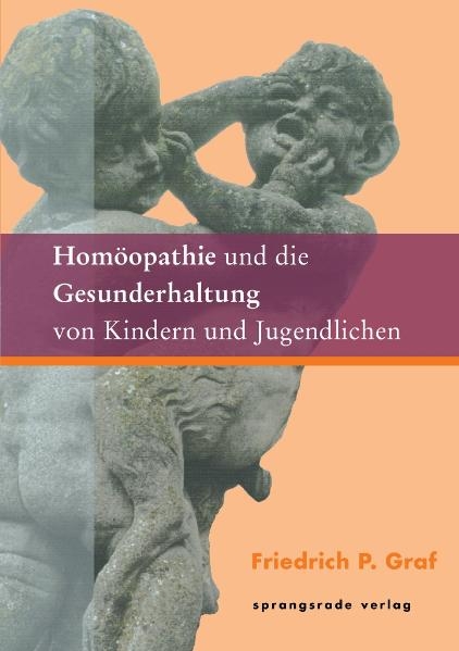 Hom&ouml;opathie und die Gesunderhaltung von Kindern und Jugendlichen - Friedrich P Graf