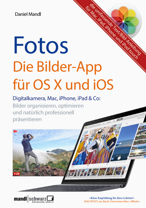 Fotos - die Bilder-App f&uuml;r OS X und iOS / digitale Bilder organisieren, optimieren und pr&auml;sentieren - Daniel Mandl