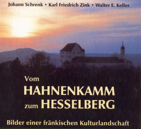 Vom Hahnenkamm zum Hesselberg - Karl F Zink, Johann Schrenk, Walter E Keller