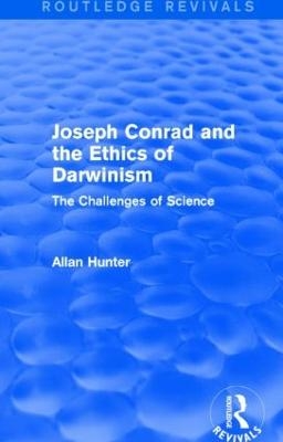 Joseph Conrad and the Ethics of Darwinism (Routledge Revivals) - Allan Hunter