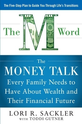 THE M WORD:  The Money Talk every Family Needs to have about Wealth and their Financial Future - Lori Sackler