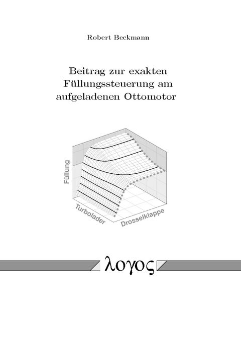 Beitrag zur exakten F&uuml;llungssteuerung am aufgeladenen Ottomotor - Robert Beckmann