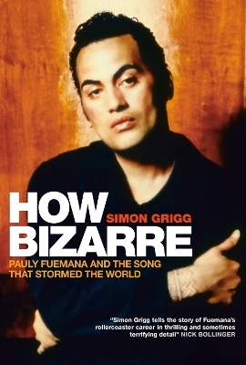 How Bizarre: Pauly Fuemana And The Song That Stormed The World - Simon Grigg