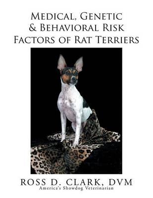 Medical, Genetic & Behavioral Risk Factors of Rat Terriers - Ross D Clark DVM