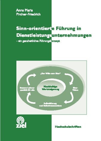 Sinn-orientierte F&uuml;hrung in Dienstleistungsunternehmen - Anna M Pircher-Friedrich