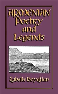ARMENIAN POETRY and LEGENDS - 73 poems and stories from Armenia PLUS 12 classic Armenian legends -  Various