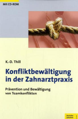 Konfliktbew&auml;ltigung in der Zahnarztpraxis, m. CD-ROM - Klaus-Dieter Thill