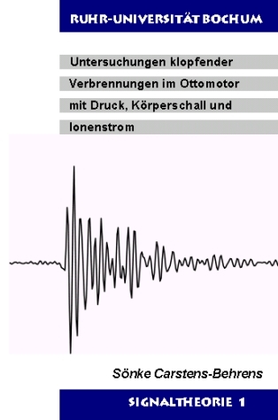 Untersuchungen klopfender Verbrennungen im Ottomotor mit Druck, K&ouml;rperschall und Ionenstrom - S&ouml;nke Carstens-Behrens