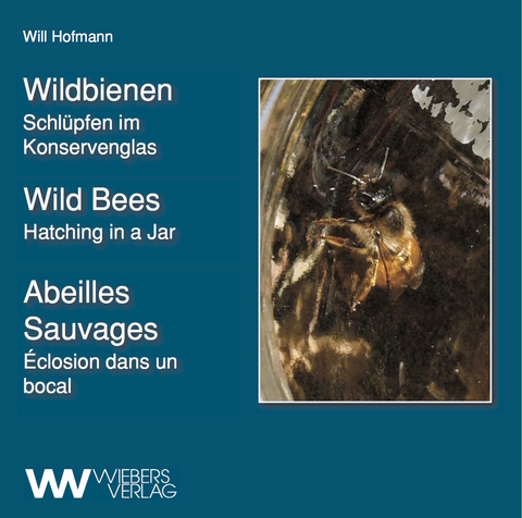 Wildbienen - Wild Bees - Abeilles Sauvages - Will Hofmann