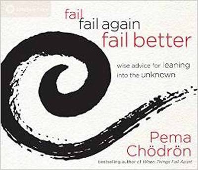Fail, Fail Again, Fail Better - Pema Chodron