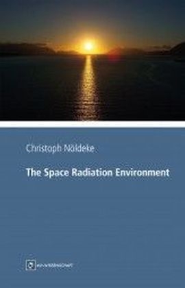 The Space Radiation Environment - Christoph M. N&ouml;ldeke