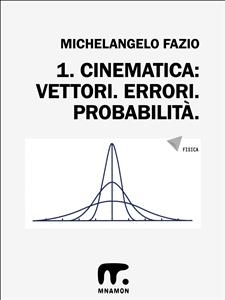 1. Vettori. Errori. Probabilit&agrave;. - Michelangelo Fazio