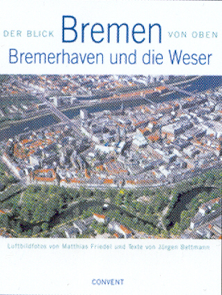 Bremen, Bremerhaven und die Weser - Matthias Friedel, J&uuml;rgen Bettmann