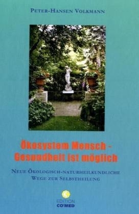 &Ouml;kosystem Mensch - Gesundheit ist m&ouml;glich - Peter-Hansen Volkmann