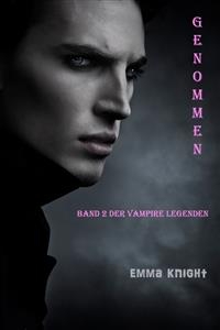 Genommen (Band 2 der Vampire Legenden) - Emma Knight