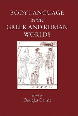 Body Language in the Greek and Roman Worlds - 