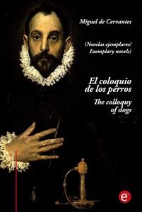 El coloquio de los perros/The colloquy of dogs (edición bilingüe/bilingual edition)
