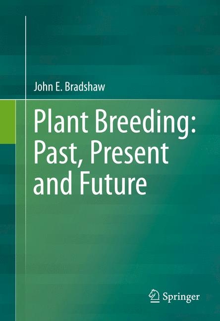 Plant Breeding: Past, Present and Future -  John E. Bradshaw