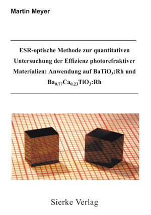 ESR-optische Methode zur quantitativen Untersuchung der Effizienz photorefraktiver Materialien: Anwendung auf BaTiO3:Rh und Ba0.77Ca0.23TiO3:Rh - Martin Meyer
