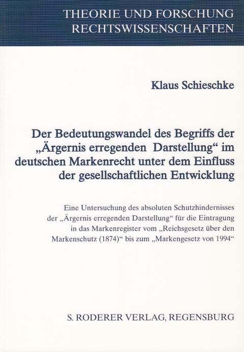 Der Bedeutungswandel des Begriffs der "&Auml;rgernis erregenden Darstellung" im deutschen Markenrecht unter dem Einfluss der gesellschaftlichen Entwicklung - Klaus Schieschke