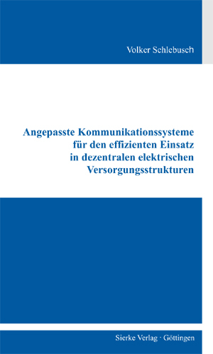 Angepasste Kommunikationssysteme f&uuml;r den effizienten Einsatz in dezentralen elektrischen Versorgungsstrukturen - Volker Schlehbusch