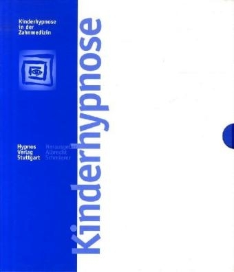 Kinderhypnose in der Zahnmedizin - Cheryl Lee Butz, Robert Schoderb&ouml;ck, Albrecht Schmierer, Horst Dammann, Ute Stein, Klaus P Haustein, Rolf Pannewig
